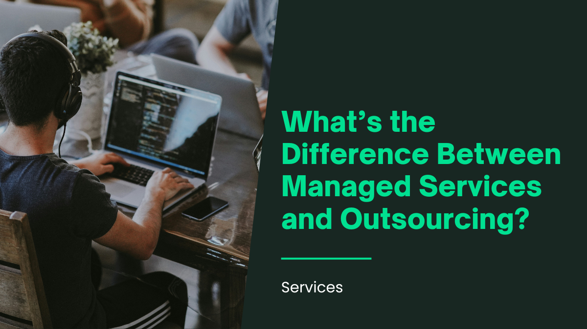 What’s the Difference Between Managed Services and Outsourcing?