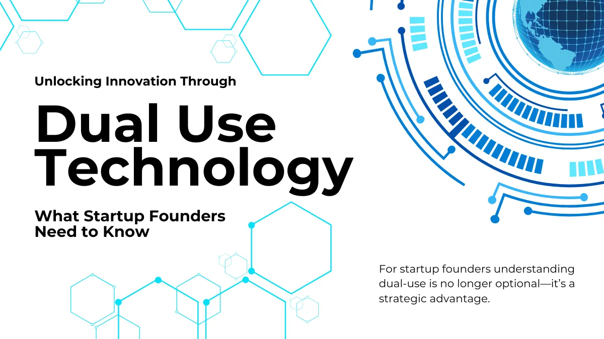 Unlocking Innovation Through Dual-Use Technologies: What Startup Founders Need to Know
